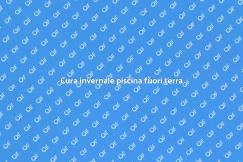Manutenzione piscina fuori terra invernale