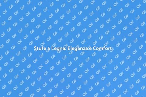 Stufe a Legna: Calore e Design Unico