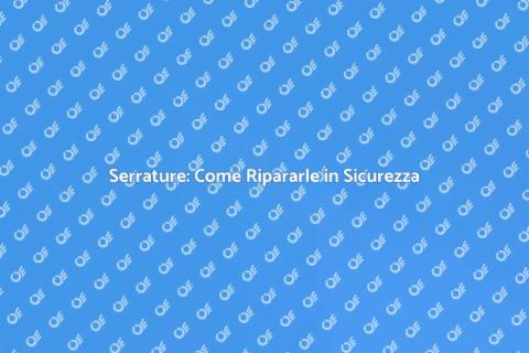 Riparazione Serratura: Guida Completa