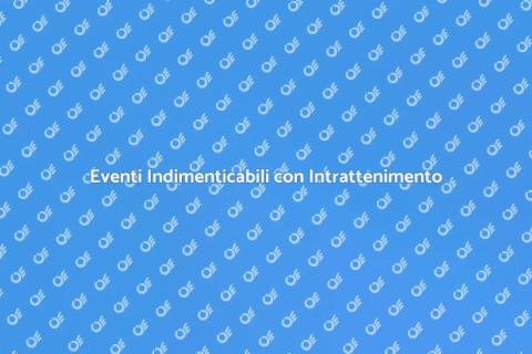 Organizzare Eventi Sociali con Intrattenimento