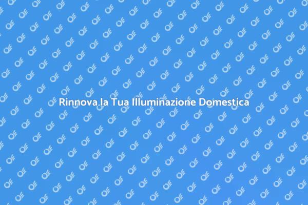 Trasforma la Tua Casa con Nuova Illuminazione