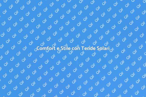 Scopri le Tende Solari per la Tua Casa