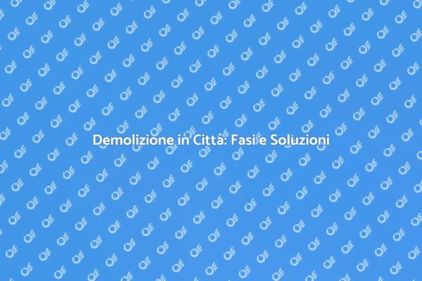 Guida alla Demolizione Completa in Città