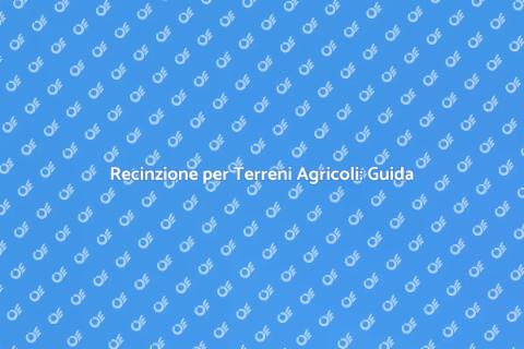 Recinzione Agricola: Sicurezza e Estetica