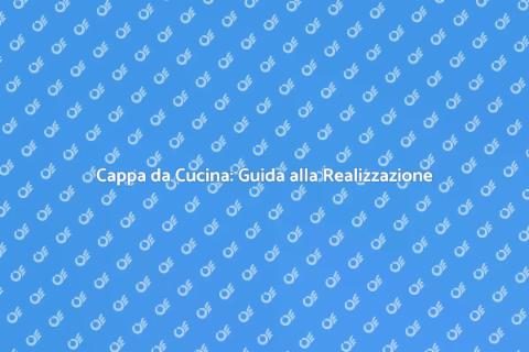 Realizzare una Cappa da Cucina