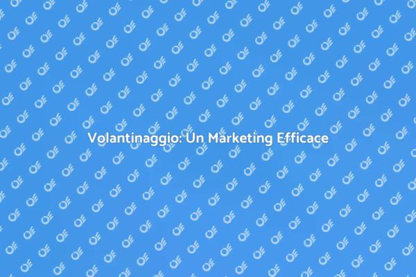 Volantinaggio: Un Alleato per il Successo