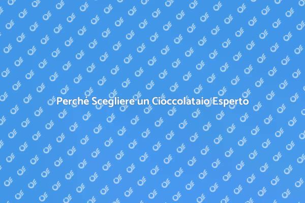 L'importanza del Cioccolataio Professionista