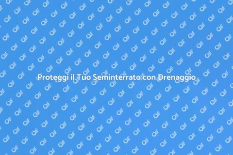 Sistema di Drenaggio per Seminterrato