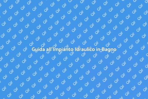 Impianto Idraulico in Bagno: Guida