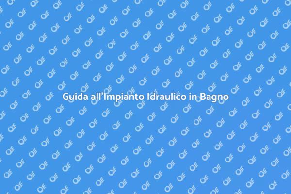 Installazione Impianto Idraulico in Bagno