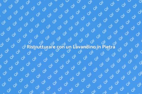 Modificare un Lavandino in Pietra