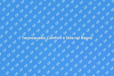 Il Miglior Termoarredo per il Bagno