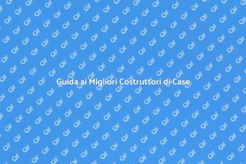 Costruttori di Case: Scegli i Migliori