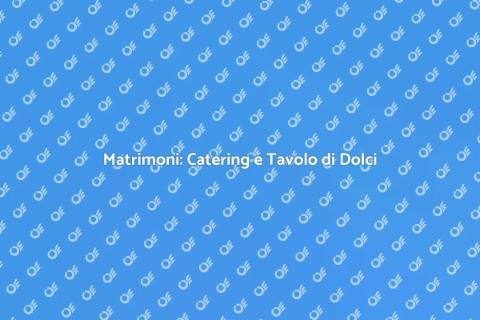 Catering Matrimoni: Tavolo Dolci