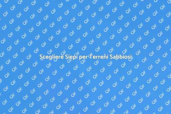 Guida alla Scelta delle Siepi