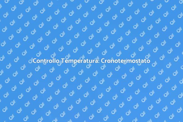 Comfort Domestico con Cronotermostato