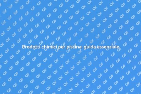 Trattamento acqua piscina: chimici essenziali