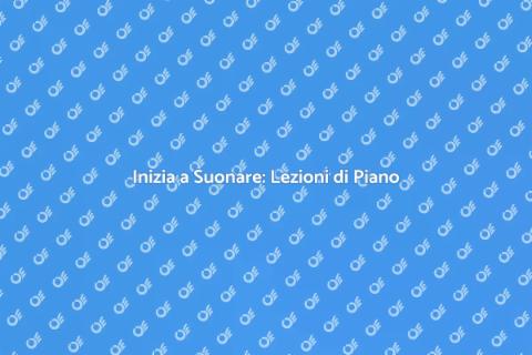 Lezioni di Piano: Inizia il Tuo Viaggio