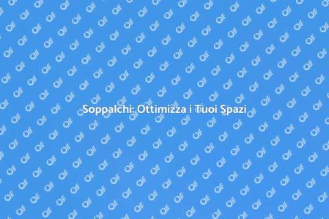 Soppalchi: Soluzione Creativa per Spazi
