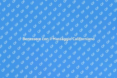 Massaggio Californiano: Benessere Totale