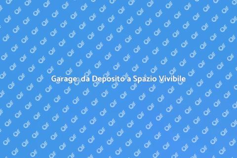 Trasforma il Garage in Spazio Vivo