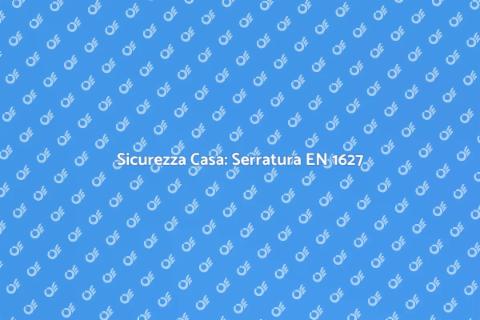 Serratura Certificata EN 1627