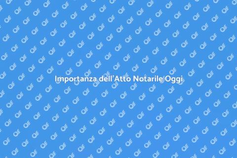 Atto Notarile: Fondamentale per Proprietà