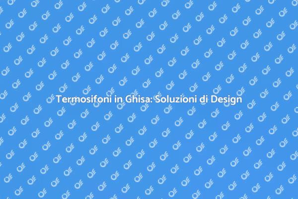 Eleganza nei Termosifoni in Ghisa