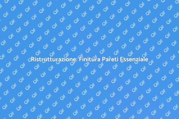 Ristrutturazione Pareti: Estetica e Comfort