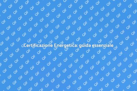 Certificazione Energetica: perché è importante