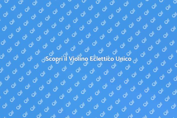 L'Unicità del Violino Eclettico