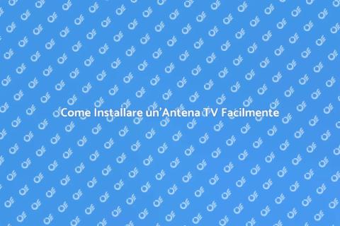 Installazione Antenna TV: Guida Completa