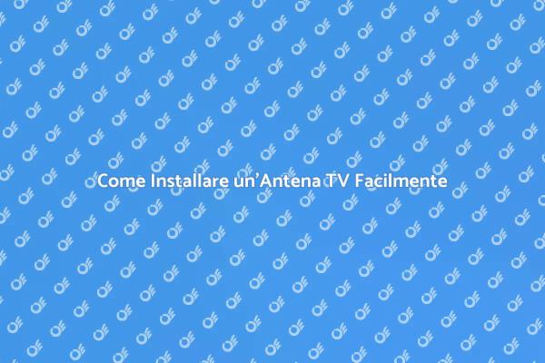 Installazione Facile di Antenne TV