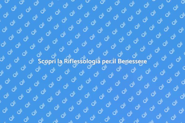 Riflessologia: Arte e Benessere per Tutti