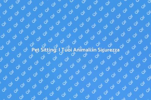 Pet Sitting: Vacanze senza Pensieri
