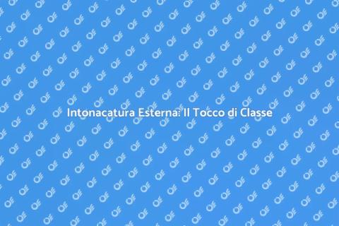 Intonacatura Esterna: Protezione e Stile