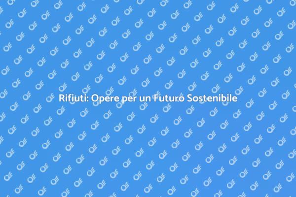 Opere per il Trattamento dei Rifiuti