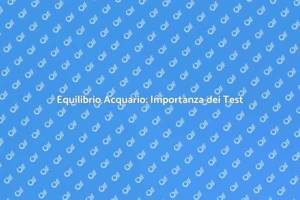 Mantenere l'Equilibrio dell'Acquario
