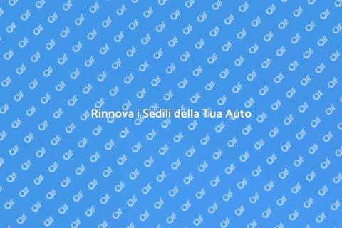 Ristrutturare Sedili Automobile: Rinnova ora