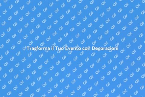 Decorazioni per Eventi Memorabili