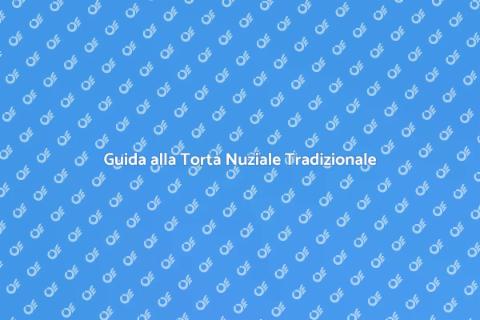 Torta Nuziale Tradizionale: Guida Completa