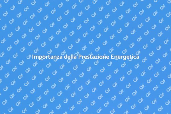 La Prestazione Energetica: Cosa Sapere