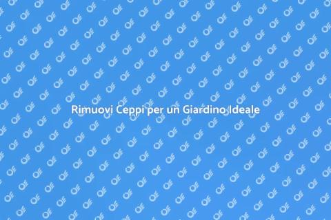Estrazione del Ceppo per Giardini Perfetti