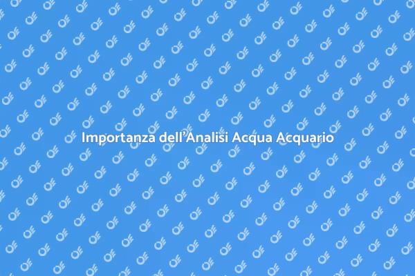 Perché Analizzare l'Acqua dell'Acquario?