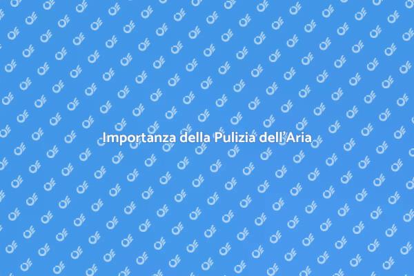 Pulizia Aria: Un Passo Verso il Benessere