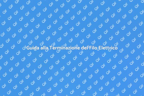 Terminazione Filo Elettrico: Guida Pratica