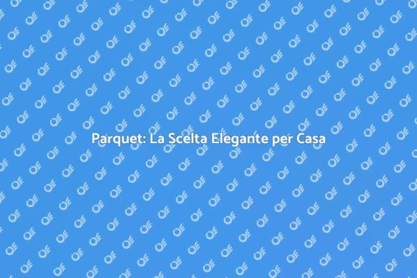 Pavimentazione Parquet: Stile e Funzionalità