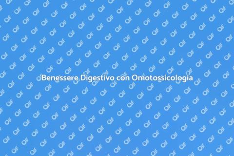 Omotossicologia e Digestione Sana