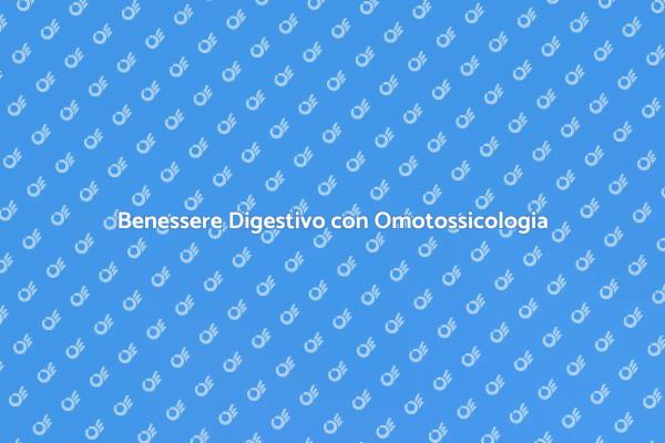 Digestione Sana: Scopri l'Omotossicologia