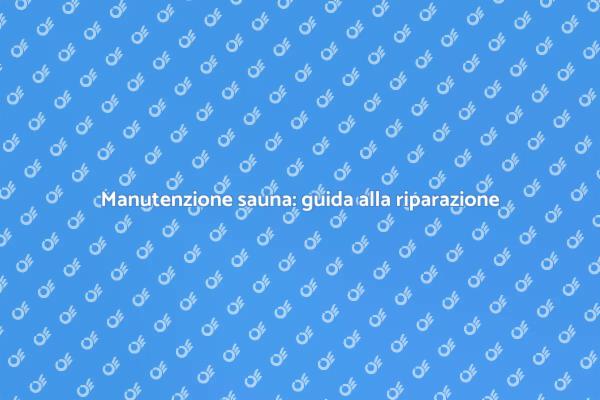 Riparazione sauna: tutto ciò che devi sapere
